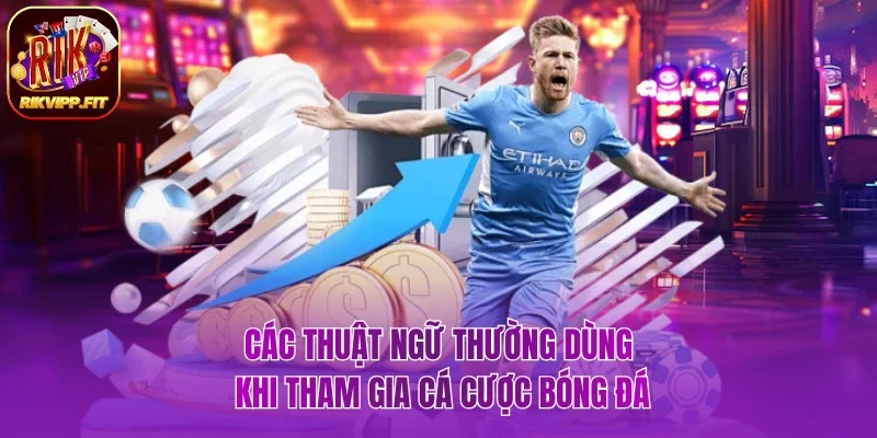 Các thuật ngữ thường dùng về đọc kèo bóng đá