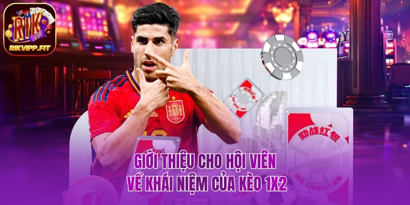 Thông tin cho hội viên về khái niệm của kèo 1X2