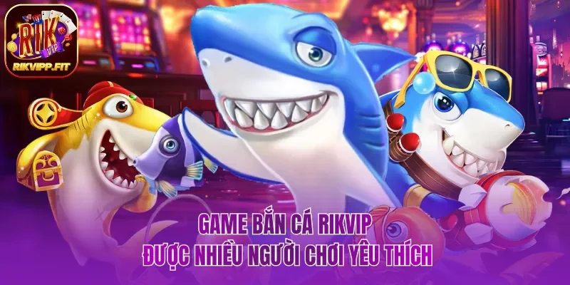 Game bắn cá online được nhiều người chơi yêu thích